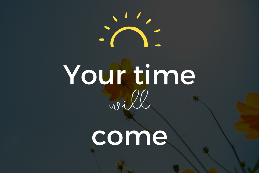 Your Time will come