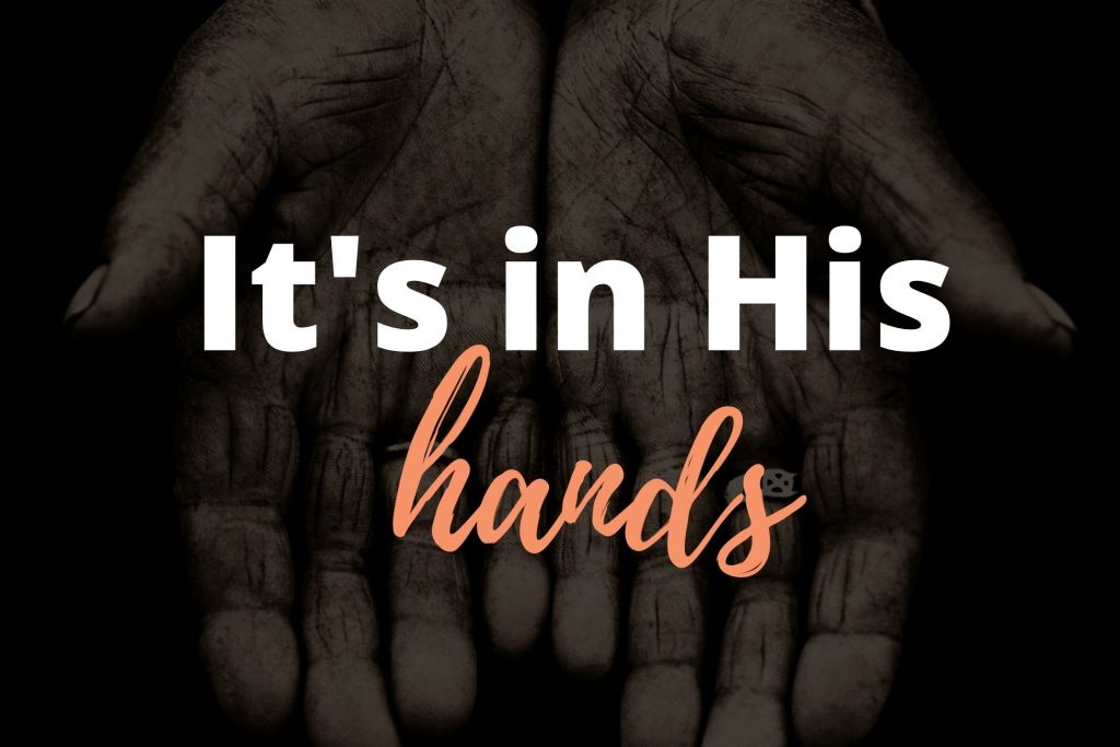 It’s in His hands